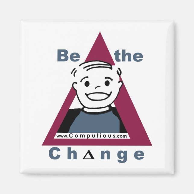 "BE THE CHANGE"  Magnet (Front)