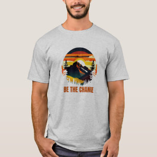Be The Change Mountain Nature Inspirationa T-Shirt