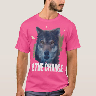 Be The Change Of Nature Lovers Hiking Forest Wolf T-Shirt