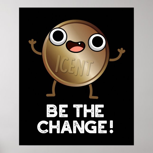 Be The Change Positive Coin Pun Dark BG Poster (Front)