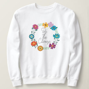 be the change quote sweatshirt