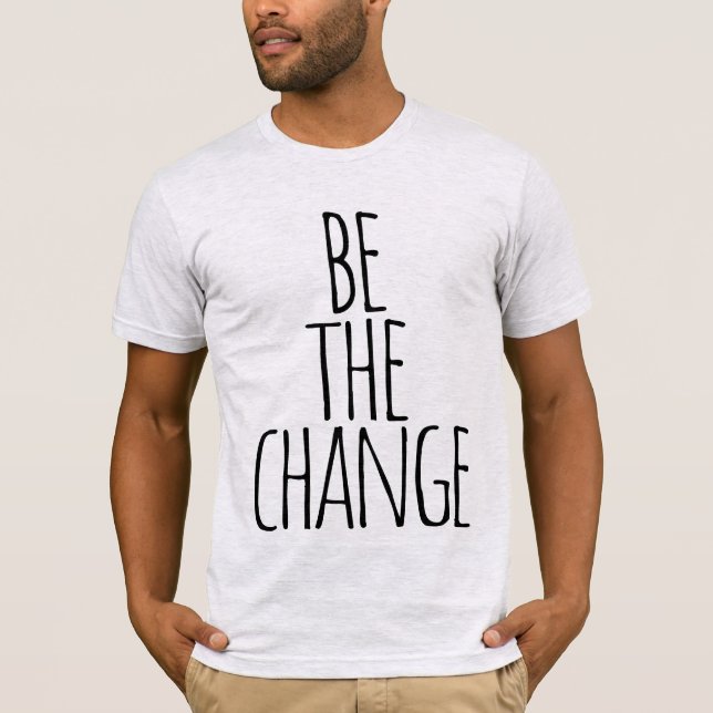 be the change quote   T-Shirt (Front)