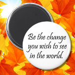 Be the change Simple, elegant and modern quote Magnet<br><div class="desc">Inspirational quotes magnets encouraging sayings. Be the change you wish to see in the world black and white inspirational magnet. This simple yet elegant minimal style design is perfect for daily motivation.</div>