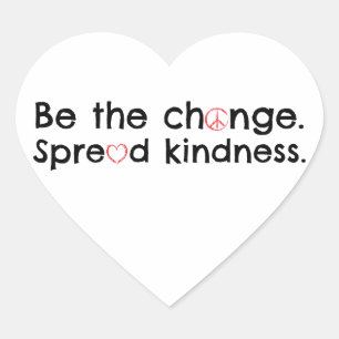 Be the Change. Spread Kindness. Heart Sticker