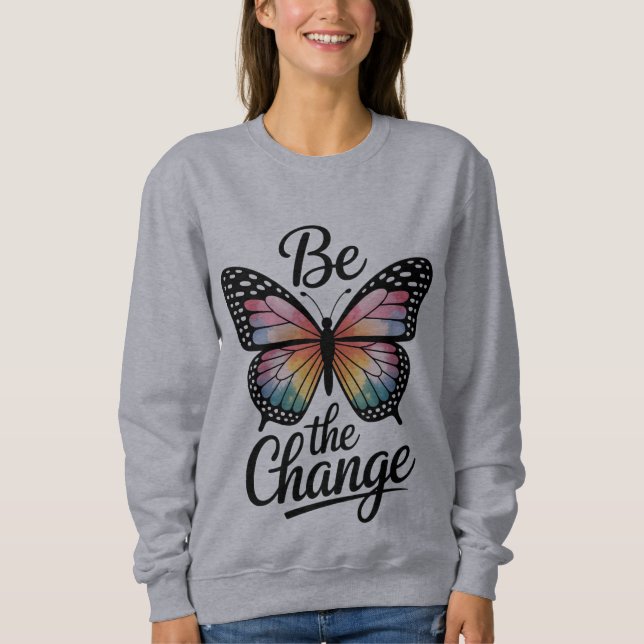 Be the Change Sweatshirt (Front)