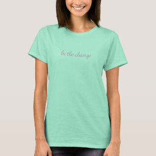be the change T-Shirt