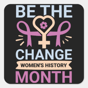 Be The Change Women's History Month Square Sticker