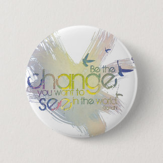 Be the Change You Want to See in the World 6 Cm Round Badge