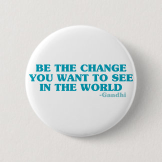 Be the Change You Want to See in the World 6 Cm Round Badge