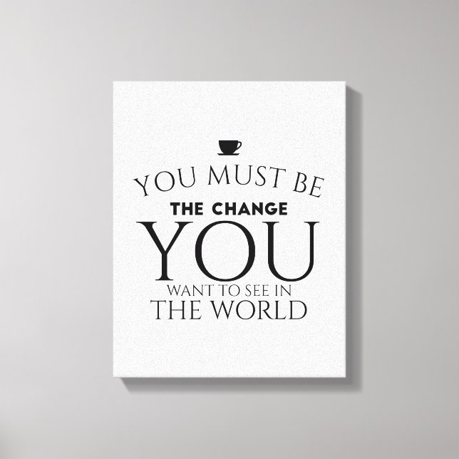 Be the Change You Want to See in the World  Canvas Print (Front)