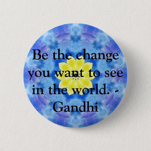 Be the change you want to see in the world. Gandi 6 Cm Round Badge