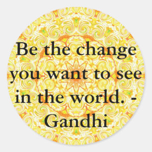Be the change you want to see in the world. Gandi Classic Round Sticker