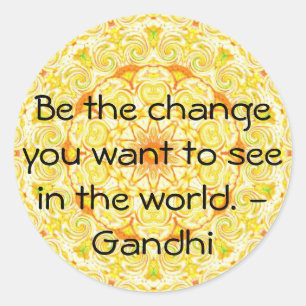 Be the change you want to see in the world. Gandi Classic Round Sticker