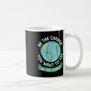 Be The Change You Want To See In The World Green E Coffee Mug