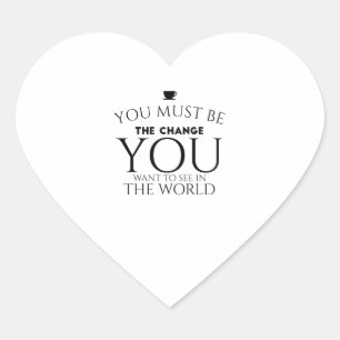 Be the Change You Want to See in the World Heart Sticker