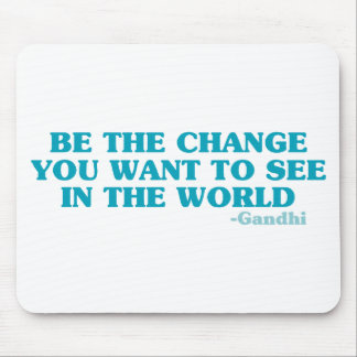 Be the Change You Want to See in the World Mouse Mat