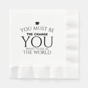 Be the Change You Want to See in the World Napkin