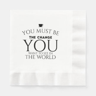 Be the Change You Want to See in the World  Napkin