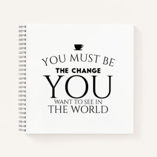 Be the Change You Want to See in the World  Notebook