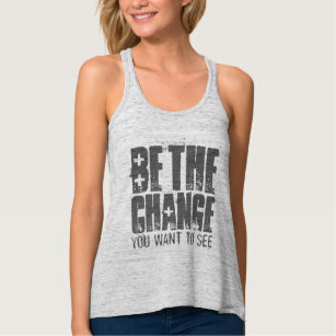 Be The Change You Want To See Motivational Tank Top