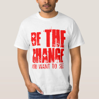 BE THE CHANGE YOU WANT TO SEE T-Shirt