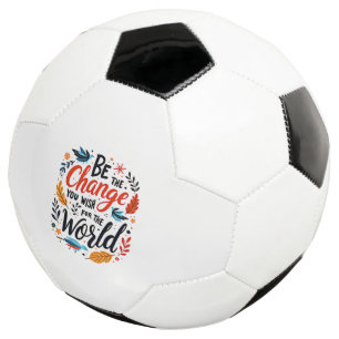 Be the Change You Wish for the World Football