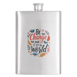Be the Change You Wish for the World Hip Flask