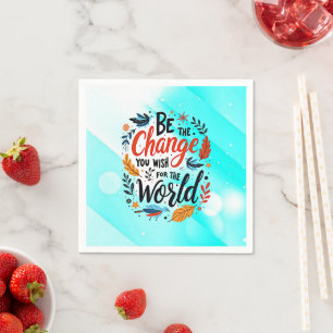 Be the Change You Wish for the World Napkin