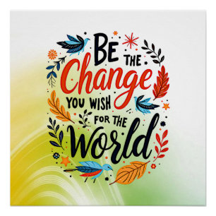 Be the Change You Wish for the World Poster