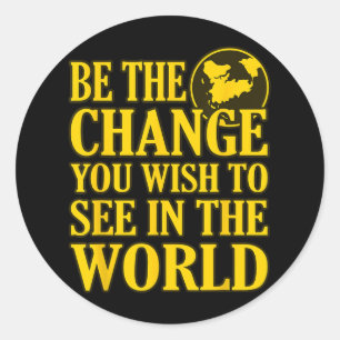 Be The Change You Wish To See In The World 1  Classic Round Sticker