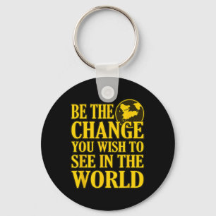 Be The Change You Wish To See In The World 1 Key Ring