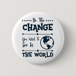 Be The Change You Wish To See In The World 6 Cm Round Badge