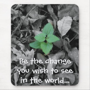 Be the change you wish to see in the world gift mouse mat