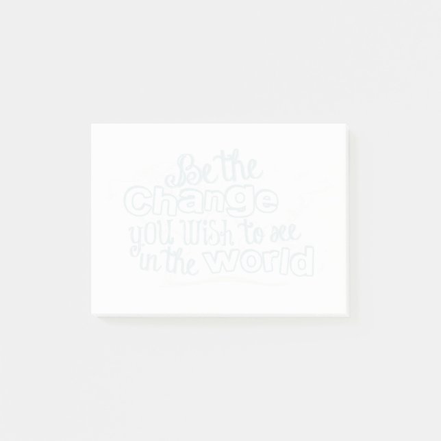 Be the Change You Wish to See in the World Post-it Notes (Front)