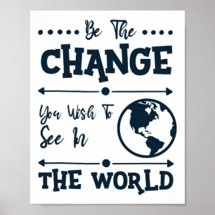 Be The Change You Wish To See In The World Poster