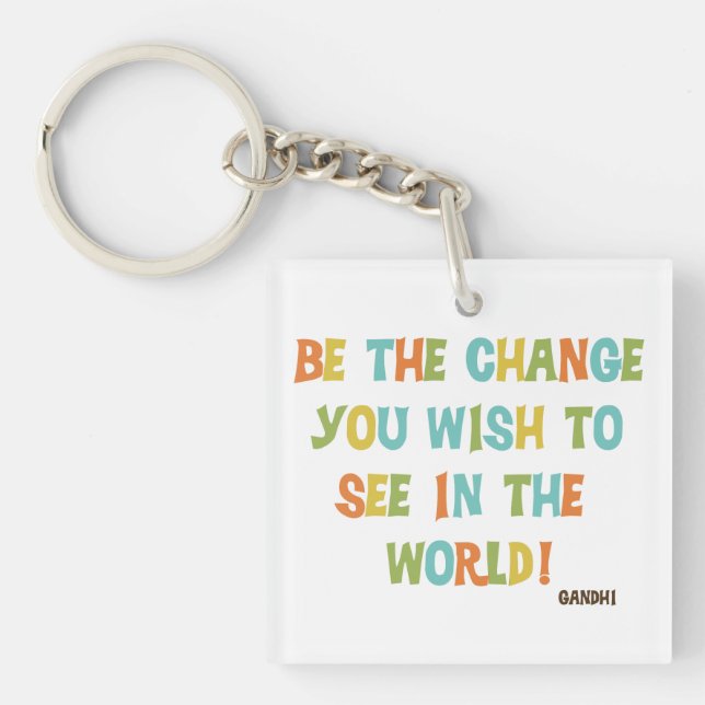 Be The Change You Wish To See Key Ring (Front)