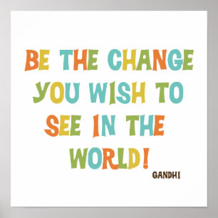 Be The Change You Wish To See Poster