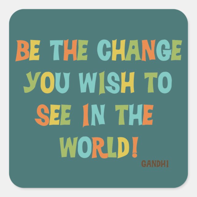 Be The Change You Wish To See Square Sticker (Front)