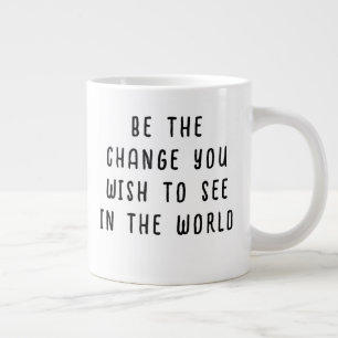 Be the Change You Wish to See Typography Quote Large Coffee Mug
