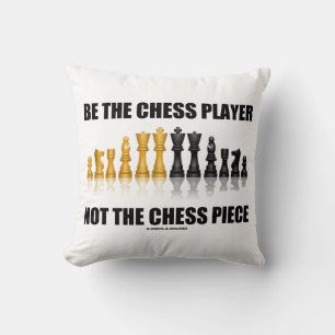 Be The Chess Player Not The Chess Piece Geek Humou Cushion