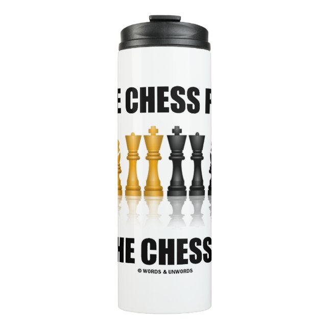 Be The Chess Player Not The Chess Piece Geek Humou Thermal Tumbler (Front)