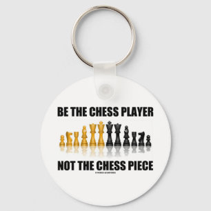 Be The Chess Player Not The Chess Piece Key Ring