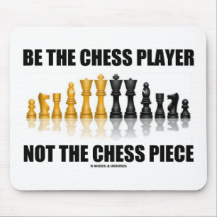 Be The Chess Player Not The Chess Piece Mouse Mat