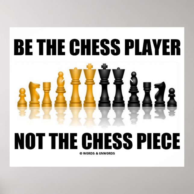 Be The Chess Player Not The Chess Piece Poster (Front)