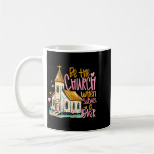 Be The Church When Service Is Over Christian Faith Coffee Mug