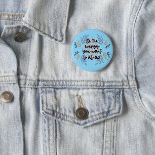 Be The Energy You Want To Attract 6 Cm Round Badge