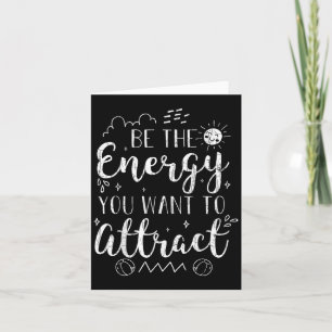 Be The Energy You Want To Attract Funny Motivation Card