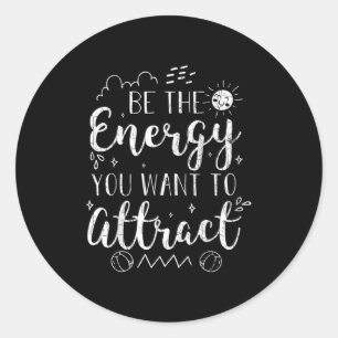 Be The Energy You Want To Attract Funny Motivation Classic Round Sticker