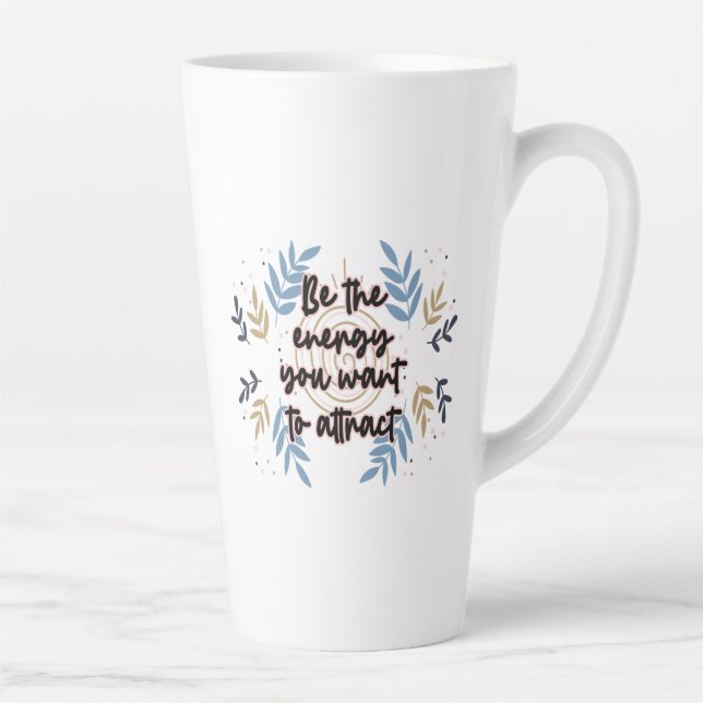 Be The Energy You Want To Attract Latte Mug (Right)