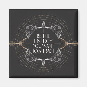 Be The Energy You Want To Attract Magnet